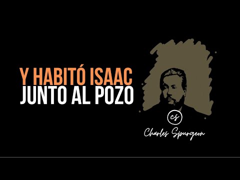 Y habitó Isaac junto al pozo (Génesis 25:11) Devocional de hoy Charles Spurgeon