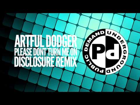 Artful Dodger - Please Dont Turn Me On [Disclosure Remix]
