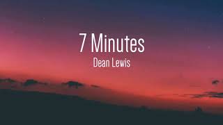 Dean Lewis - 7 Minutes (Lyrics)