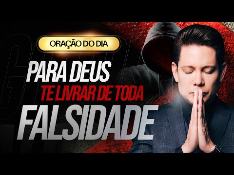 ORAÇÃO CONTRA TODA A FALSIDADE 