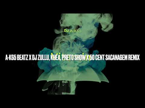 A-K65 Beatz x DJ Zullu, KHEA, Preto Show x 50 cent SACANAGEM Remix