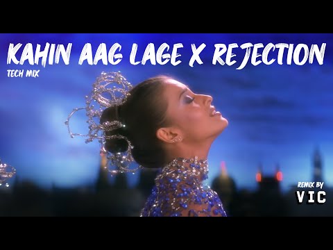 Kahin Aag Lage × Rejection (Tech Mix)