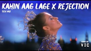 Kahin Aag Lage × Rejection (Tech Mix)