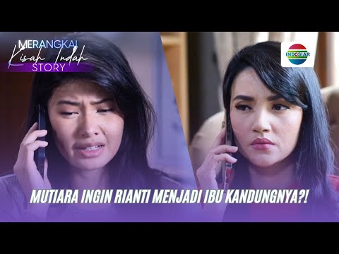 Mutiara Ingin Rianti Jadi Ibu Kandungnya?! | Merangkai Kisah Indah Story