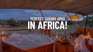 5 Best Safari Luxury Spas in Africa to Indulge in Pampering Bliss!