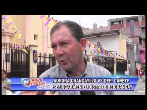 AURORA CHANCAYLLO VS DEPORTIVO CAÑETE SE JUGARA EN CHANCAY