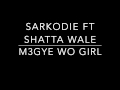 M3gye Wo Girl - Sarkodie Ft Shatta Wale (Prod by KillBeatz)