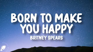 Britney Spears - Born to Make You Happy (Lyrics)