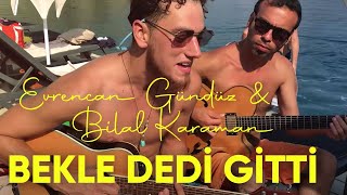 Evrencan Gündüz & Bilal Karaman - Bekle Dedi Gitti