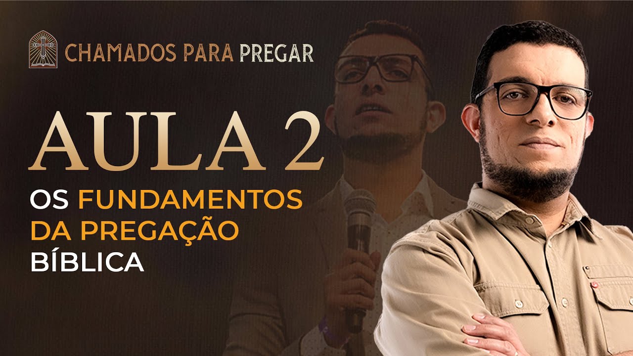 AULA 2 - OS FUNDAMENTOS DA PREGAÇÃO BÍBLICA