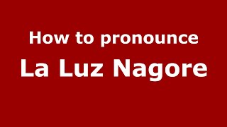 How to pronounce La Luz Nagore