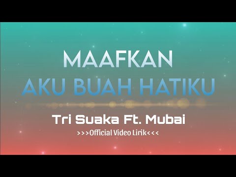 MAAFKAN AKU BUAH HATIKU ~ TRI SUAKA FEAT. MUBAI | LIRIK LAGU [Lirik] 🎶