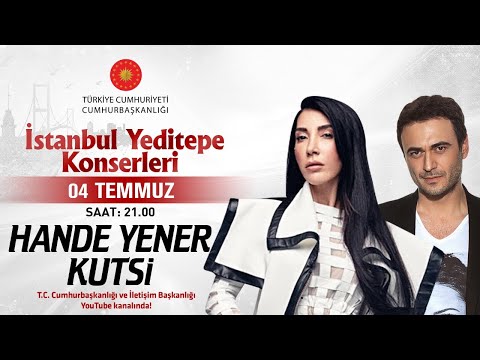 Cumhurbaşkanlığı “İstanbul Yeditepe Konserleri" - Hande Yener ve Kutsi Konseri