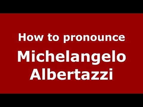 How to pronounce Michelangelo Albertazzi (Italian/Italy)  - PronounceNames.com