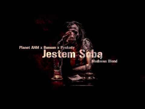 Planet ANM x Bonson x Pyskaty - Jestem Sobą (Madness Blend) [REP#35]