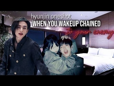 Hyunjin โขOneshotโข | when you wakeup chained to your enemy Fall in Love or else | enemies to lover