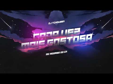 CADA VEZ MAIS GOSTOSA - MC RODRIGO DO CN ( DJ TCHOUZEN )