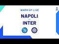 🔴 LIVE | Warm up | Napoli-Inter | Serie A TIM 2023/24
