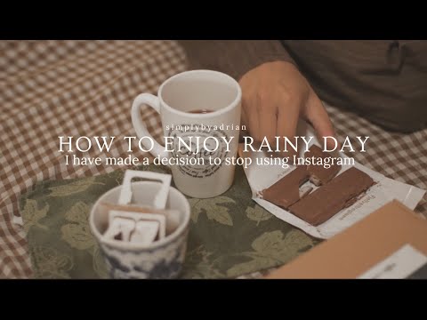 HOW TO ENJOY RAINY DAY | I made a decision to stop using Instagram