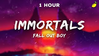 [1 Hour] Fall Out Boy - Immortals (Lyrics)