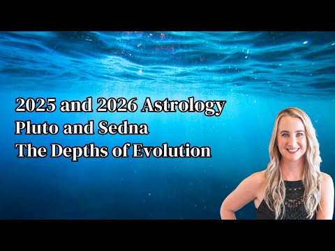Pluto and Sedna: The Depths of Evolution - 2025 and 2026 Astrology
