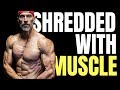Get Shredded Keep Muscle | 3 Tips
