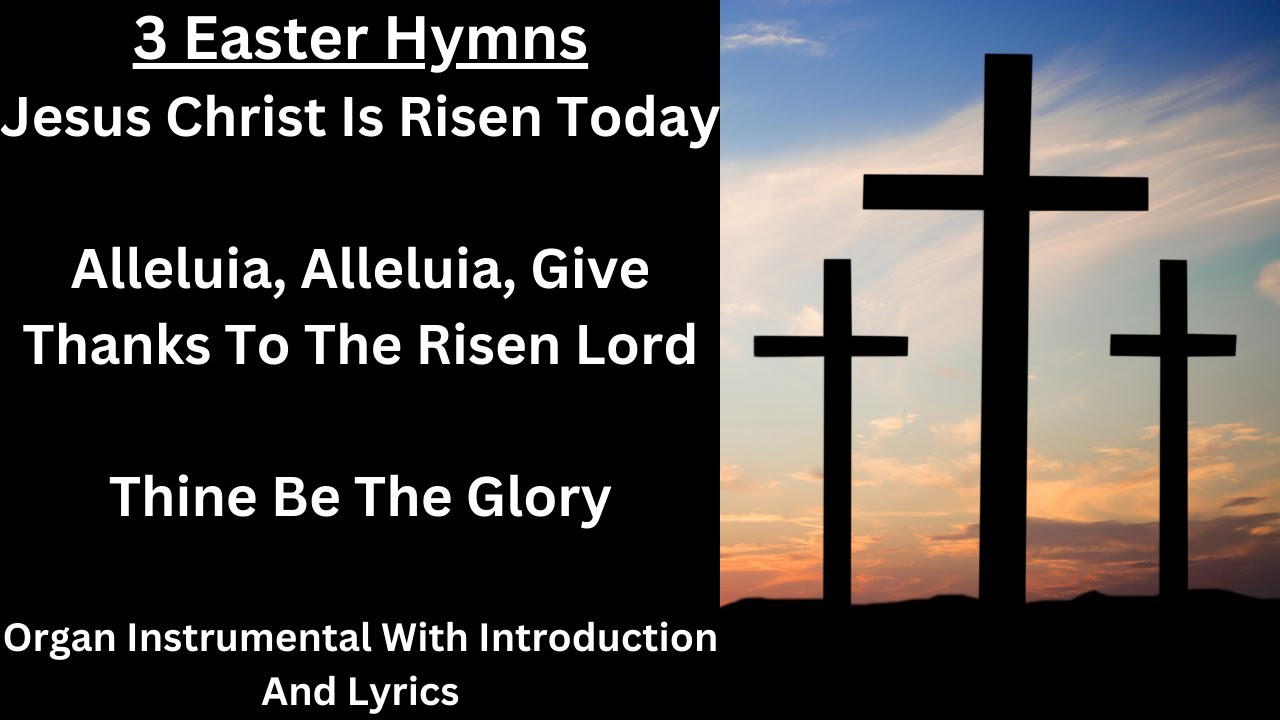 3 Organ Hymns For Easter Day - Jesus Christ Is Risen Today, Alleluia Alleluia, Thine Be The Glory
