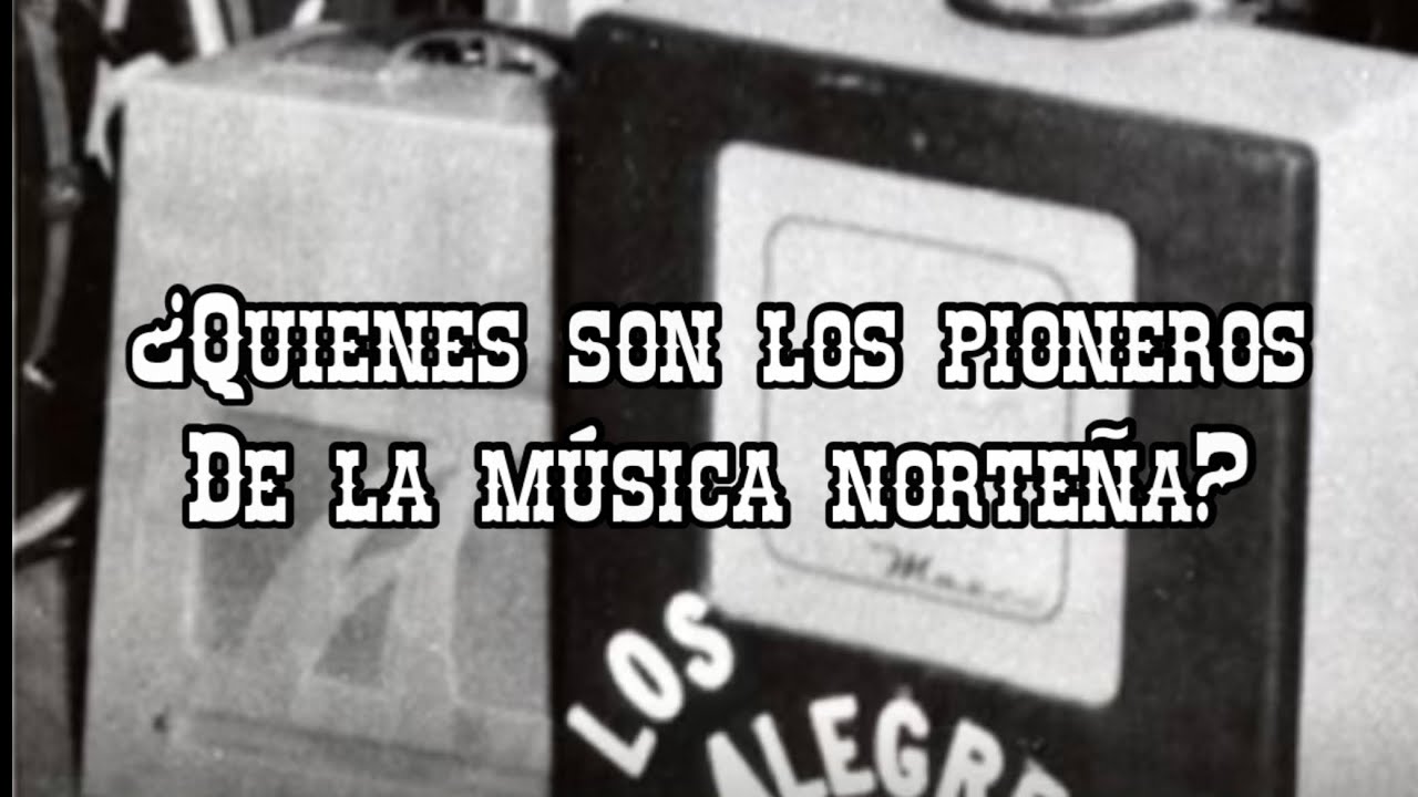¿Quienes son los pioneros de la música norteña? / La Bravata