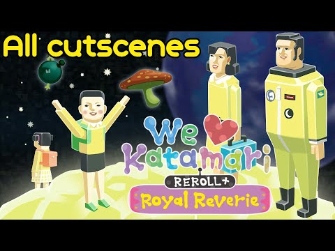 We ❤ Katamari Reroll+ Royal Reverie - All cutscenes