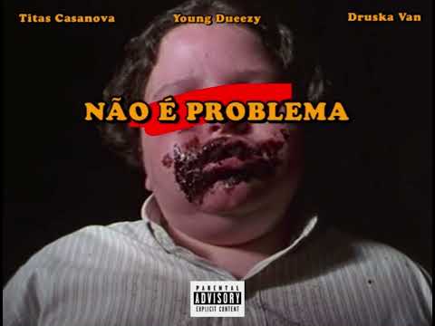 Titas Casanova - Não É Problema Ft. Young Dueezy & Druska Van (Prod. Tasócomeçando)