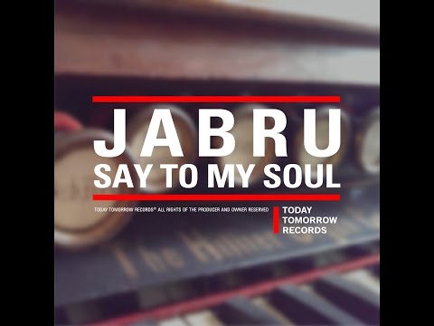 Jabru - Say To My Soul [Today, Tomorrow Records]