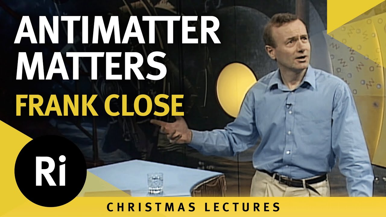 Antimatter matters - Frank Close 1993 Christmas Lectures 4/5