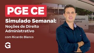 Concurso PGE CE |  Simulado Semanal: Noções de Direito Administrativo | Administração Pública