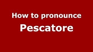 How to pronounce Pescatore