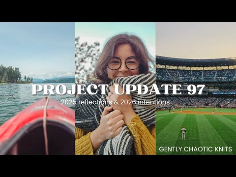 2025 Reflections & 2026 Intentions - Gently Chaotic Knits: Project Update 97