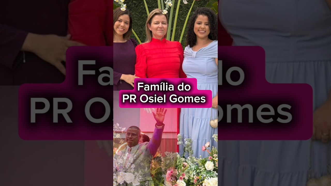Família do Pastor Osiel Gomes - Quem aqui sabe o nome delas?
