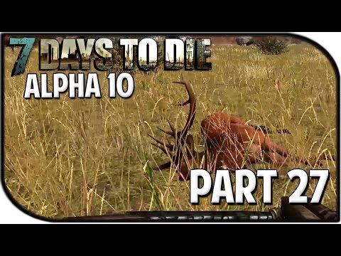 7 Days to Die Alpha 10.4 Gameplay Part 27 - "The Hunt"