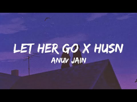 Let Her Go X Husn (Lyrics) - Anuv Jain |Gravero Mashup