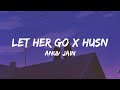 Let Her Go X Husn Lyrics Anuv Jain Gravero Mashup