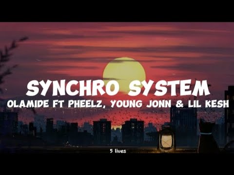 Olamide ft Pheelz, Young Jonn & Lil kesh-Synchro System (lyrics)