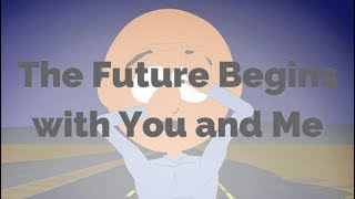 The Future Begins with You and Me-South Park (Lyrics)
