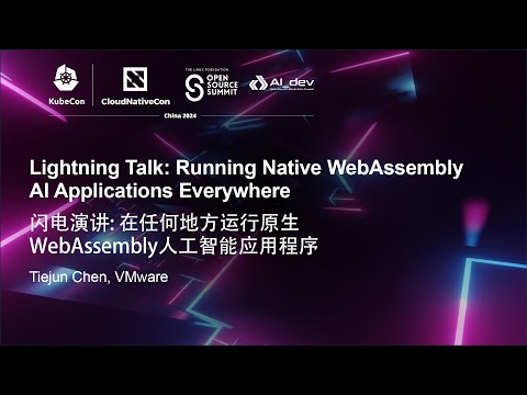 Lightning Talk: Running Native WebAssembly AI Applications Everywhere - Tiejun Chen, VMware