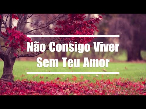 Não consigo viver sem Teu amor - Louvor