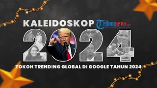Kaleidoskop 2024: 5 Tokoh Trending Global di Google Tahun 2024, Donald Trump, P Diddy, Catherine