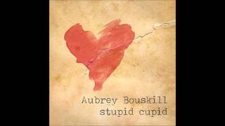 Aubrey Bouskill - Stupid Cupid (Áudio)