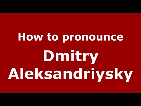 How to pronounce Dmitry Aleksandriysky (Russian/Russia)  - PronounceNames.com
