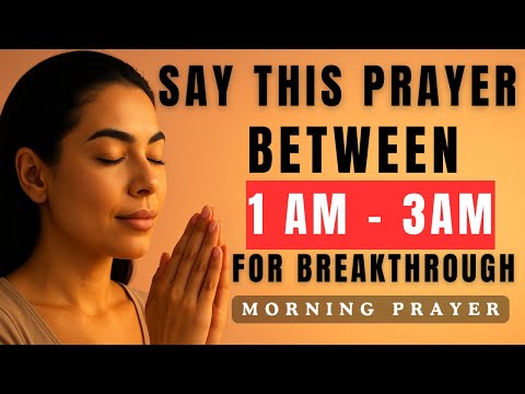 IF YOU WAKE UP BETWEEN 1 AM AND 3 AM, SAY THIS BREAKTHROUGH PRAYER IMMEDIATELY.