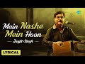 Main Nashe Mein Hun Lyrical Video Jagjit Singh Best Of Jagjit Singh Ghazals