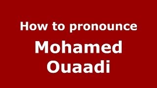 How to pronounce Mohamed Ouaadi