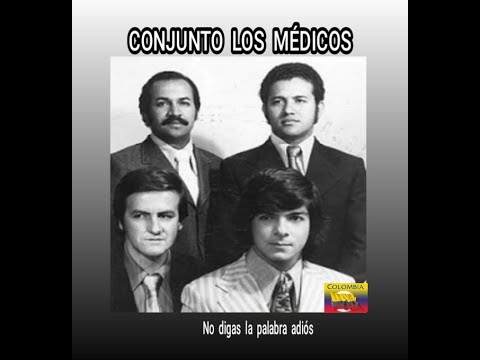 CONJUNTO LOS MÉDICOS - NO  DIGAS  PALABRA  ADIÓS  (LETRA)